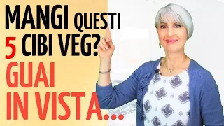 DIETA VEGANA? Ecco i 5 CIBI più NOCIVI di SEMPRE che NON FANNO DIMAGRIRE