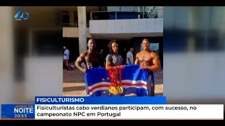 Fisiculturistas cabo verdianos participam, com sucesso, no campeonato NPC em Portugal