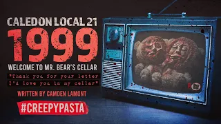 "1999" | Mr. Bear's Cellar | Caledon Local 21 | Scary Creepypasta Story by Camden Lamont