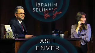 İbrahim Selim ile Bu Gece #40: Aslı Enver, Elçin Orçun