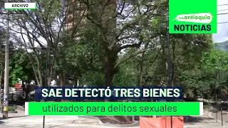 SAE detectó tres bienes utilizados para delitos sexuales - Teleantioquia Noticias