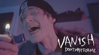 Vanish - dontwaitforme (Official Music Video)