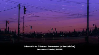 [1 HOUR] Unknown Brain & Hoober - Phenomenon (ft. Dax & VinDon) [Instrumental Ver]