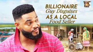 Billionaire Guy Disguises As A Local Food Seller To Find A Good Wife On The Street Nigerian Movies