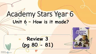 Textbook Year 6 Academy Stars Unit 6 – How is it made? Review 3 page 80 & 81 + answers