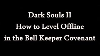Dark Souls II - How to Level Offline in the Bell Keeper Covenant