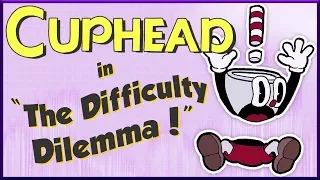 Cuphead & The Difficulty Dilemma