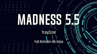 Madness 5.5 [TrayZone Remake]