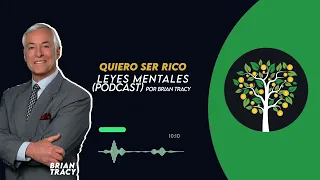 Las 7 LEYES MENTALES de Brian Tracy en ESPAÑOL (Podcast) / Quiero ser Rico