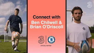Connect With Ben Chilwell & Brian O’Driscoll | Three UK x Chelsea FC | Rugby