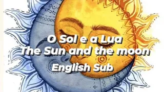 The sun proposed to the moon,and the moon said... [O SOL E A LUA | THE SUN AND THE MOON] ENGLISH SUB