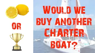 153: Would we buy a CHARTER Boat again? Leopard Catamaran 44 from Sunsail/Moorings