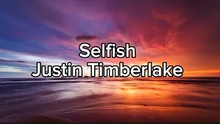 Justin Timberlake - Selfish (Lyrics)