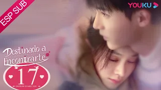 ESPSUB [Destinado a Encontrarte] EP17 | ROMANCE |Lu Yanqi/Yang Ze/Ni Hanjin/Guo Jiayu | YOUKU