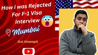 My rejection story for  F-1 visa in ( Mumbai). what mistakes I made !!