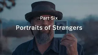 Part Six: Portraits of Strangers | Endless Adventure