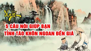 5 CÂU NÓI GIÚP BẠN TỈNH TÁO KHÔN NGOAN ĐẾN GIÀ | NGẪM