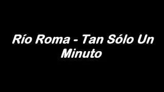 Río Roma - Tan Sólo Un Minuto (Letra) HD 720p HQ