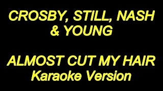 Crosby Still Nash & Young - Almost Cut My Hair (Karaoke Lyrics) NEW!!