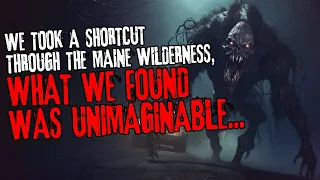 We took a shortcut through the Maine wilderness, what we found was unimaginable...