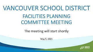 Vancouver School District - Facilities Planning Committee Meeting - May 5, 2021