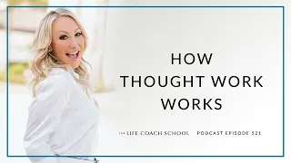 Ep #521: How Thought Work Works