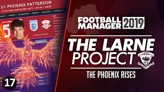 THE LARNE PROJECT: S2 E17 - The Phoenix Rises | Football Manager 2019 Let's Play #FM19