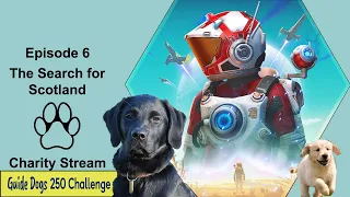 E06 No Man's Sky The Search for Scot...land - Guide Dogs UK Charity Streams