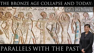 The Bronze Age Collapse and Today: Parallels With the Past | Dr. Hitchcock