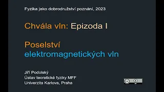 Jiří Podolský: Chvála vln - Epizoda 1: Poselství elektromagnetických vln (MFF-FJDP 4.5.2023)