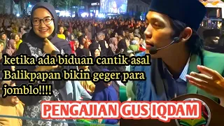 pengajian GUS IQDAM. jamaah BIDUAN cantik dari Balikpapan. bikin geger para GARANGAN . . .#terbaru