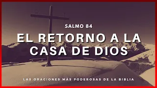 SALMO 84: Retorno a la Casa de Dios