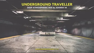 Underground Traveller | Deep Atmospheric Mix By Johnny M | Superordinate Dub Waves