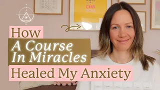 How A Course in Miracles Transformed My Anxiety