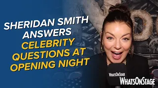 Sheridan Smith answers celebrity questions at Opening Night