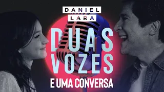 Daniel e Lara | Duas Vozes e uma conversa