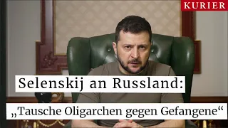 Selenskij an Russland: "Tausche Oligarchen gegen Gefangene"