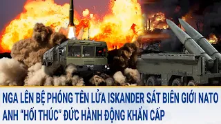 Toàn cảnh thế giới 11/3: Nga lên bệ phóng tên lửa Iskander sát biên giới NATO, sắp xảy ra chuyện gì?