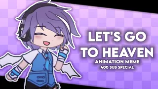 LETS GO TO HEAVEN - ANIMATION MEME (400 sub special)
