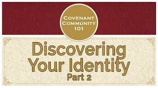 Covenant Community 101 | Discovering Your Identity | Part 2