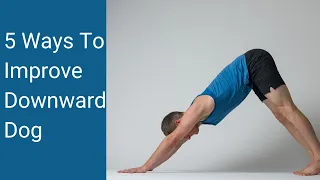 Yoga Teacher's Companion #40: 5 Ways to Improve Your Downward Facing Dog