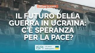 ISPI per le Scuole | Il futuro della guerra in Ucraina: c'è speranza per la pace?