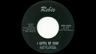 I Gotta Be Goin'- The Playgue