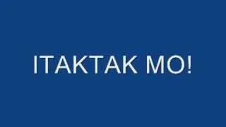 ''ITAKTAK MO''