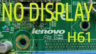 LENOVO H61 MOTHERBOARD NO DISPLAY PROBLEM FIX