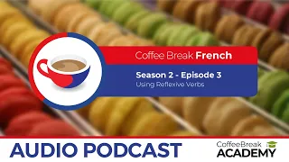 Reflexive verbs in French | Coffee Break French Podcast S2E03
