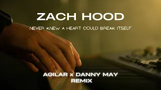 Zach Hood - Never knew a heart could break itself (Agilar & Danny May Remix)