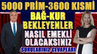 Soru-Cevap Yayını 5000 Prim 3600 Kısmi Bekleyenler Nasıl Emekli Olabilirsiniz ?