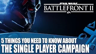 Star Wars Battlefront II - 5 Things You Need To Know About The New Single Player