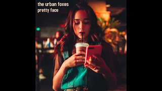 The Urban Foxes - Pretty Face